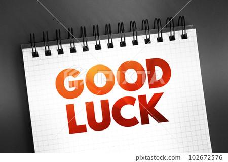 Good Luck text quote on notepad, concept background Good Luck text quote on notepad, concept background 102672576