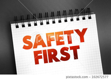 Safety First - it is best to avoid any unnecessary risks and to act so that you stay safe, text on notepad, concept background Safety First - it is best to avoid any unnecessary risks and to act so that you stay safe, text on notepad, concept background 102672577