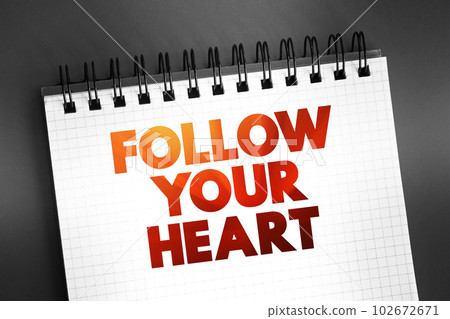 Follow Your Heart text on notepad, concept background Follow Your Heart text on notepad, concept background 102672671