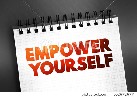 Empower Yourself - making a conscious decision to take charge of your destiny, text on notepad, concept background 102672677