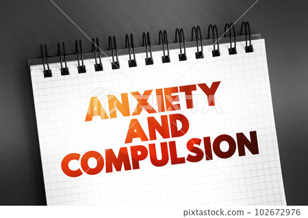 Anxiety and Compulsion text concept on notepad for presentations and reports Anxiety and Compulsion text concept on notepad for presentations and reports 102672976