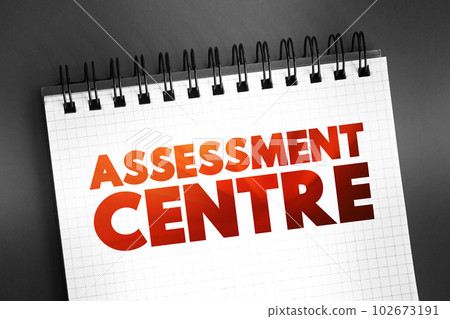 Assessment Centre - process where candidates are examined to determine their suitability for specific types of employment, text concept on notepad Assessment Centre - process where candidates are examined to determine their suitability for specific types of employment, text concept on notepad 102673191