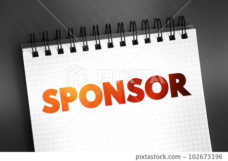 Sponsor - person or organization that pays the costs involved in staging a sporting or artistic event in return for advertising, text concept on notepad 102673196