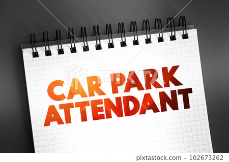 Car park attendant - operate and maintain car parking facilities by guarding cars in parking areas and collecting fees, text on notepad 102673262