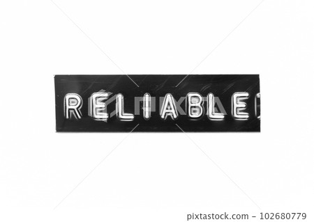 Black color banner that have embossed letter with word reliable on white paper background 102680779