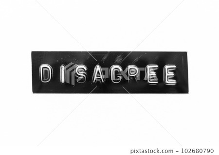 Black color banner that have embossed letter with word disagree on white paper background 102680790