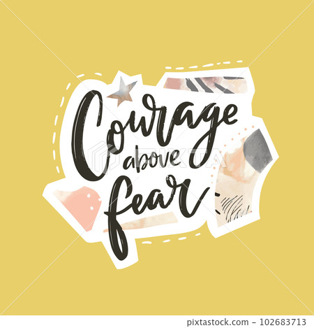 Courage above fear. Inspirational quote, modern collage style vector print for posters, apparel, social media. 102683713