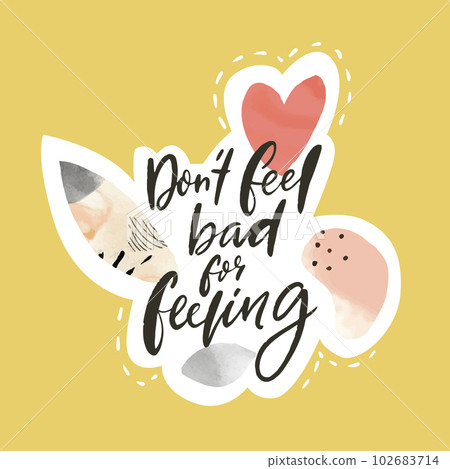 Dont feel bad for feeling. Inspirational quote, modern collage style vector print for posters, apparel, social media. 102683714