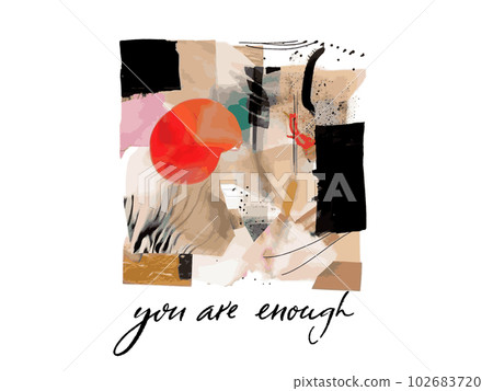 You are enough. Abstract ink and watercolor art print, inspirational quote for apparel and poster. Vector texture 102683720