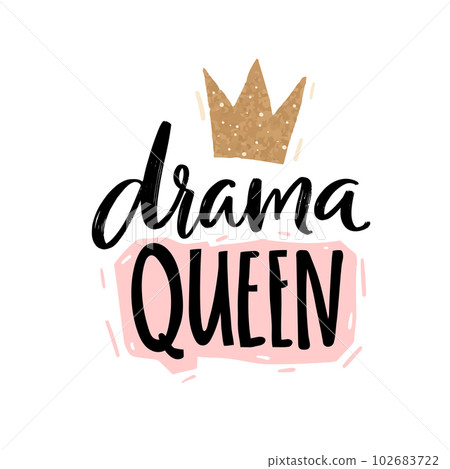 Drama queen, handwritten words and gold glitter crown. Apparel print design, vector typography illustration 102683722