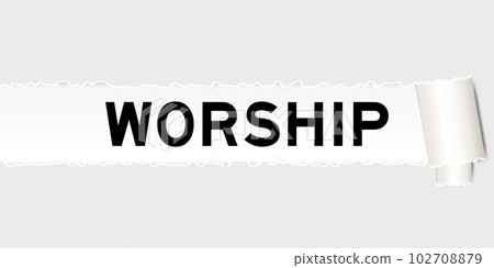 Ripped gray paper background that have word worship under torn part Ripped gray paper background that have word worship under torn part 102708879
