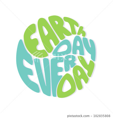 Earth Day Every Day lettering, round hand drawn illustration. 102835808