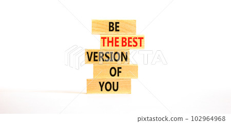 Motivational and inspirational symbol. Concept words Be the best version of you on wooden block. Beautiful white table white background. Business motivational inspirational concept. Copy space. Motivational and inspirational symbol. Concept words Be the best version of you on wooden block. Beautiful white table white background. Business motivational inspirational concept. Copy space. 102964968