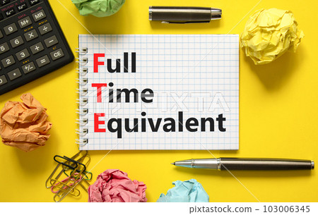 FTE Full time equivalent symbol. Concept words FTE Full time equivalent on beautiful white note. Beautiful yellow background. Calculator. Business and FTE Full time equivalent concept. Copy space. FTE Full time equivalent symbol. Concept words FTE Full time equivalent on beautiful white note. Beautiful yellow background. Calculator. Business and FTE Full time equivalent concept. Copy space. 103006345