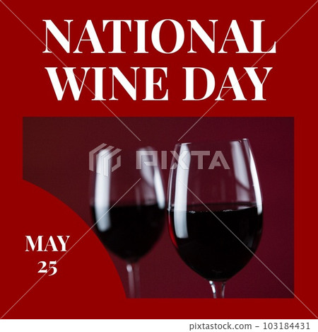 Digital composite of may 25 and national wine day text and closeup of red wineglasses, copy space Digital composite of may 25 and national wine day text and closeup of red wineglasses, copy space 103184431