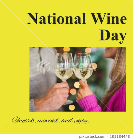 National wine day, uncork, unwind and enjoy text over caucasian couple toasting wineglasses National wine day, uncork, unwind and enjoy text over caucasian couple toasting wineglasses 103184448