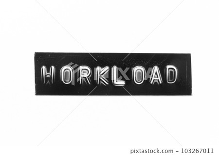 Black color banner that have embossed letter with word workload on white paper background Black color banner that have embossed letter with word workload on white paper background 103267011