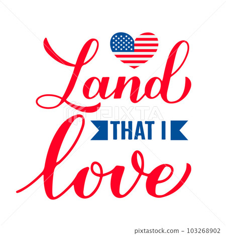 Land that I love. Funny Patriotic quote. 4th of July design. USA Independence Day. Vector template for typography poster, banner, greeting card, shirt, etc Land that I love. Funny Patriotic quote. 4th of July design. USA Independence Day. Vector template for typography poster, banner, greeting card, shirt, etc 103268902