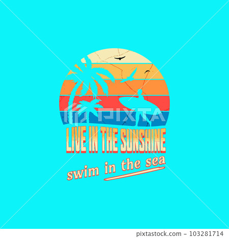 Live in the sunshine, swim in the sea, Happy summer Live in the sunshine, swim in the sea, Happy summer 103281714