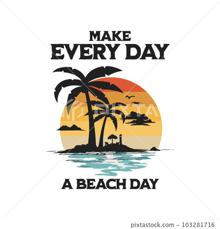 Make every day a beach day, Happy summer Make every day a beach day, Happy summer 103281716