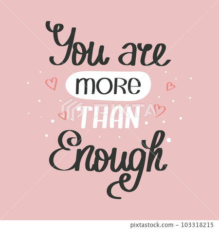 You are more than enough. Mental health. Lettering. Calligraphic handwritten inscription, quote, phrase. Banner, print, postcard, poster, typographic design. 103318215