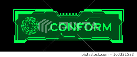 Green color of futuristic hud banner that have word conform on user interface screen on black background 103321588