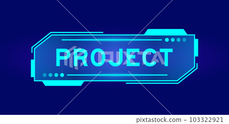 Futuristic hud banner that have word project on user interface screen on blue background Futuristic hud banner that have word project on user interface screen on blue background 103322921
