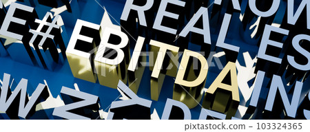 Concept image of business tags. Three-dimensional letters geometrically on a white background. EBITDA, TRUST, INVESTMENT, TAX, REIT, VALUATION, EARNINGS, INSURANCE, REAL ESTATE. 3d rendering 103324365