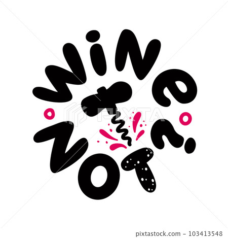 WINE NOT logo stamp quote. Pun quote. Wine not text lettering. Vector illustration pun quote. Why not WINE NOT logo stamp quote. Pun quote. Wine not text lettering. Vector illustration pun quote. Why not 103413548