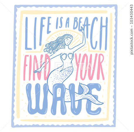 Mermaid t shirt print, funny quote groovy typography. Life is a beach, find your wave. Vector summer design isolated on white background Mermaid t shirt print, funny quote groovy typography. Life is a beach, find your wave. Vector summer design isolated on white background 103430443