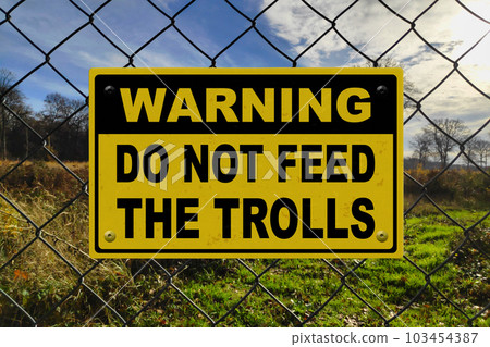 Warning - Do not feed the trolls Warning - Do not feed the trolls 103454387