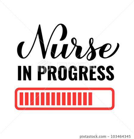 Nurse in progress calligraphy hand lettering isolated on white. Future nurse quote. Vector template for typography poster, banner, greeting card, flyer, sticker, etc Nurse in progress calligraphy hand lettering isolated on white. Future nurse quote. Vector template for typography poster, banner, greeting card, flyer, sticker, etc 103464345