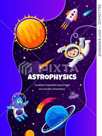 Astrophysics, cartoon astronaut, alien, galaxy space planets, comets and asteroids. Vector background with kid cosmonaut flying in weightlessness with rocket and solar system planets explore Universe Astrophysics, cartoon astronaut, alien, galaxy space planets, comets and asteroids. Vector background with kid cosmonaut flying in weightlessness with rocket and solar system planets explore Universe 103467798
