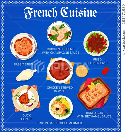 French cuisine restaurant menu template. Chicken supreme with champagne sauce, rabbit stew and fried chicken liver, chicken stewed in wine, baked cod with Bechamel sauce and Sole Meuniere, duck confit French cuisine restaurant menu template. Chicken supreme with champagne sauce, rabbit stew and fried chicken liver, chicken stewed in wine, baked cod with Bechamel sauce and Sole Meuniere, duck confit 103471980