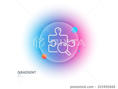 Search puzzle line icon. Gradient blur button with glassmorphism. Jigsaw piece sign. Find solution symbol. Transparent glass design. Search puzzle line icon. Vector 103492688