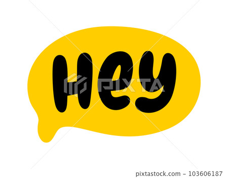 HEY text speech bubble. Hey, hi, hello, psst. Hey word on text box. Vector illustration HEY text speech bubble. Hey, hi, hello, psst. Hey word on text box. Vector illustration 103606187