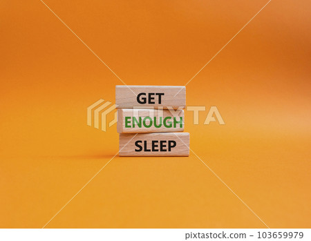 Get enough sleep symbol. Wooden blocks with words Get enough sleep. Beautiful orange background. Healthy lifestyle, medical and Get enough sleep concept. Copy space. Get enough sleep symbol. Wooden blocks with words Get enough sleep. Beautiful orange background. Healthy lifestyle, medical and Get enough sleep concept. Copy space. 103659979