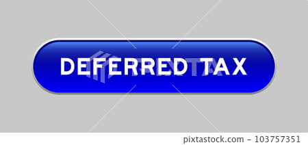 Blue color capsule shape button with word deferred tax on gray background 103757351