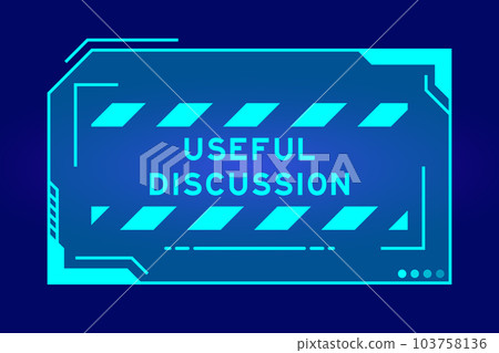 Futuristic hud banner that have word useful discussion on user interface screen on blue background Futuristic hud banner that have word useful discussion on user interface screen on blue background 103758136