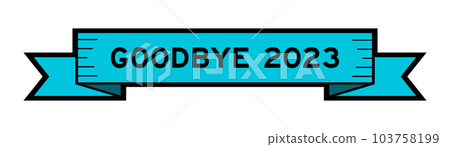 Ribbon label banner with word goodbye 2023 in blue color on white background Ribbon label banner with word goodbye 2023 in blue color on white background 103758199