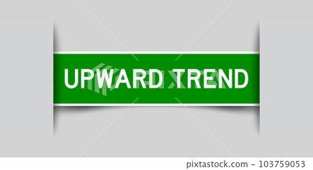 Inserted green color label sticker with word upward trend on gray background 103759053