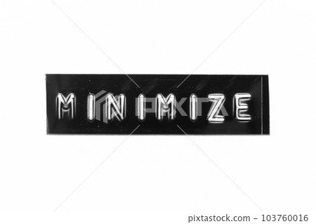 Black color banner that have embossed letter with word minimize on white paper background 103760016