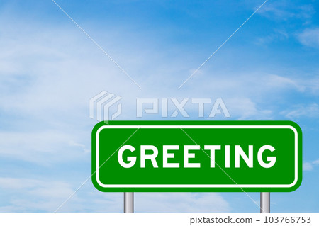 Green color transportation sign with word greeting on blue sky with white cloud background 103766753