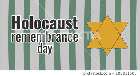 Memorial Day of the Genocide Jewish People. Striped uniform, sewn star. Banner and poster design. Vector illustration. Memorial Day of the Genocide Jewish People. Striped uniform, sewn star. Banner and poster design. Vector illustration. 103811503