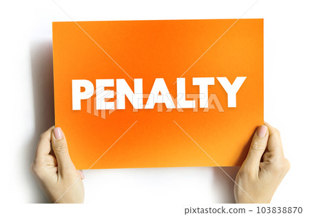 Penalty - a punishment imposed for breaking a law, rule, or contract, text concept on card Penalty - a punishment imposed for breaking a law, rule, or contract, text concept on card 103838870