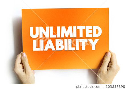 Unlimited Liability is when one or more individuals are liable for their company's taxation and debts, text concept on card Unlimited Liability is when one or more individuals are liable for their company's taxation and debts, text concept on card 103838898