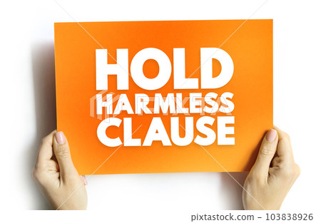 Hold Harmless Clause - release of liability in a contract that protects one party from injury or property damage caused by another party, text concept on card 103838926