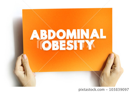 Abdominal Obesity is a condition when excessive visceral fat around the stomach and abdomen has built up to the extent that it is likely to have a negative impact on health, text concept on card Abdominal Obesity is a condition when excessive visceral fat around the stomach and abdomen has built up to the extent that it is likely to have a negative impact on health, text concept on card 103839097