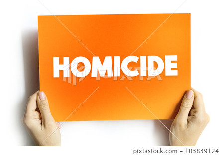 Homicide occurs when a person kills another person, text concept on card for presentations and reports 103839124