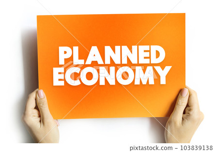 Planned Economy is a type of economic system, text concept on card for presentations and reports Planned Economy is a type of economic system, text concept on card for presentations and reports 103839138